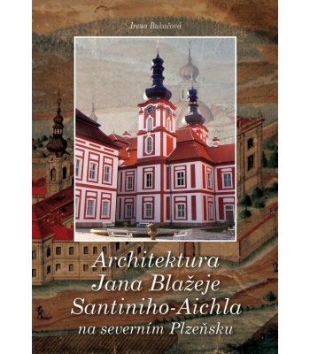 Architektura Jana Blažeje Santiniho-Aichla na severním Plzeňsku