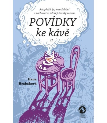 Povídky ke kávě II. aneb Jak přežít (v) manželství a zachovat si zdravý ženský rozum