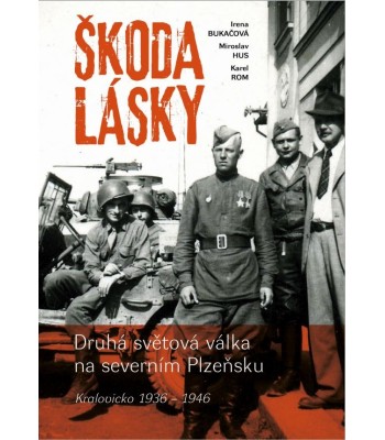 Škoda lásky (Druhá světová válka na severním Plzeňsku)